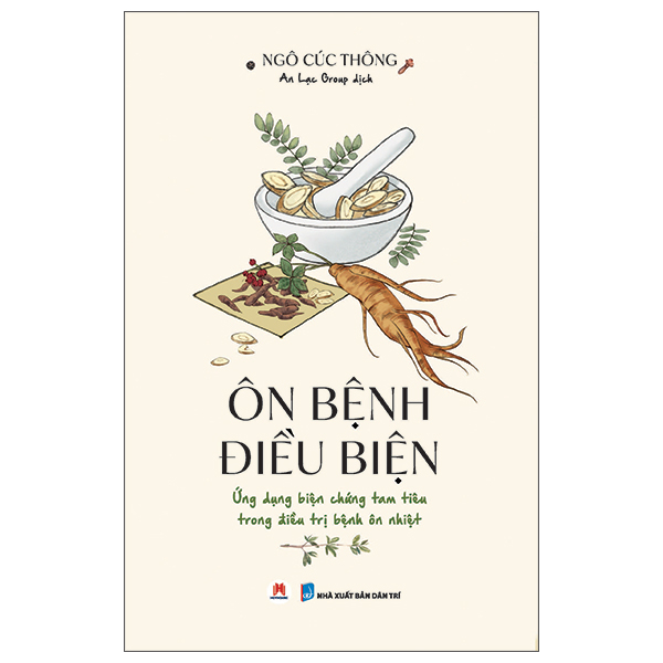 Ôn Bệnh Điều Biện - Ứng Dụng Biện Chứng Tam Tiêu Trong Điều Trị Bệnh Ôn Nhiệt