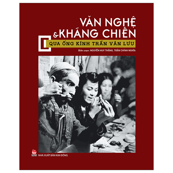 Văn Nghệ Và Kháng Chiến Qua Ống Kính Trần Văn Lưu - Bìa Cứng (Tái Bản 2025)